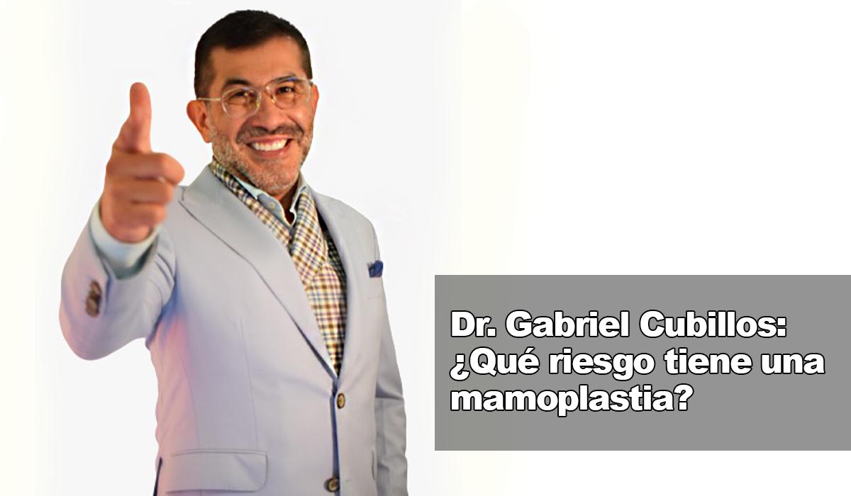 Dr. Gabriel Cubillos: ¿Qué consecuencias tiene el aumento de senos con mamoplastia?